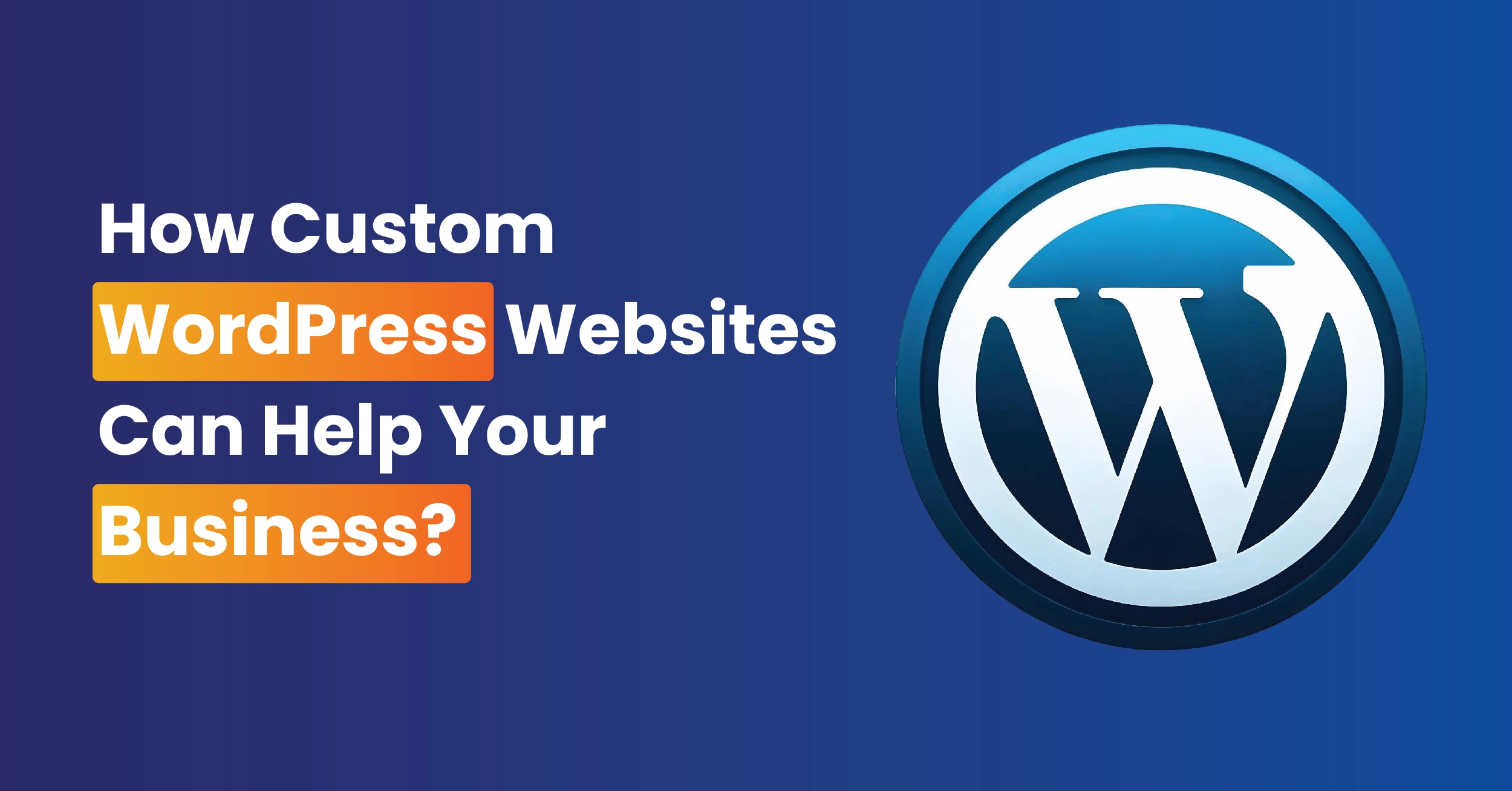 How Custom WordPress Websites Can Help Your Business?