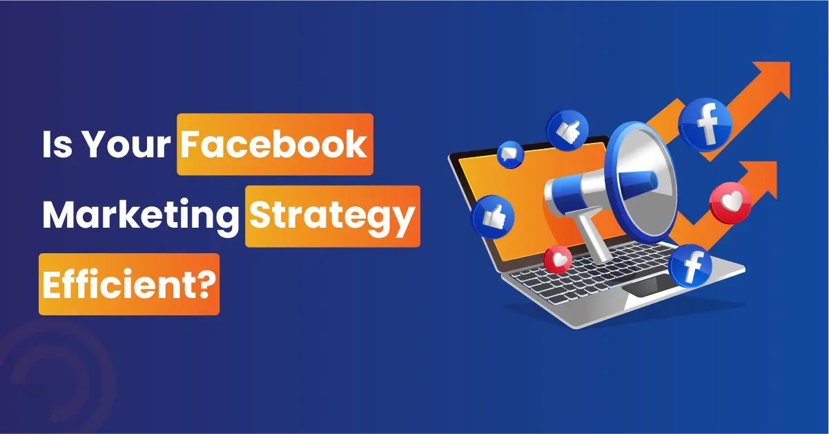 Is Your Facebook Marketing Strategy Efficient?