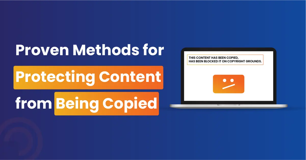 Proven Methods for Protecting Content from Being Copied