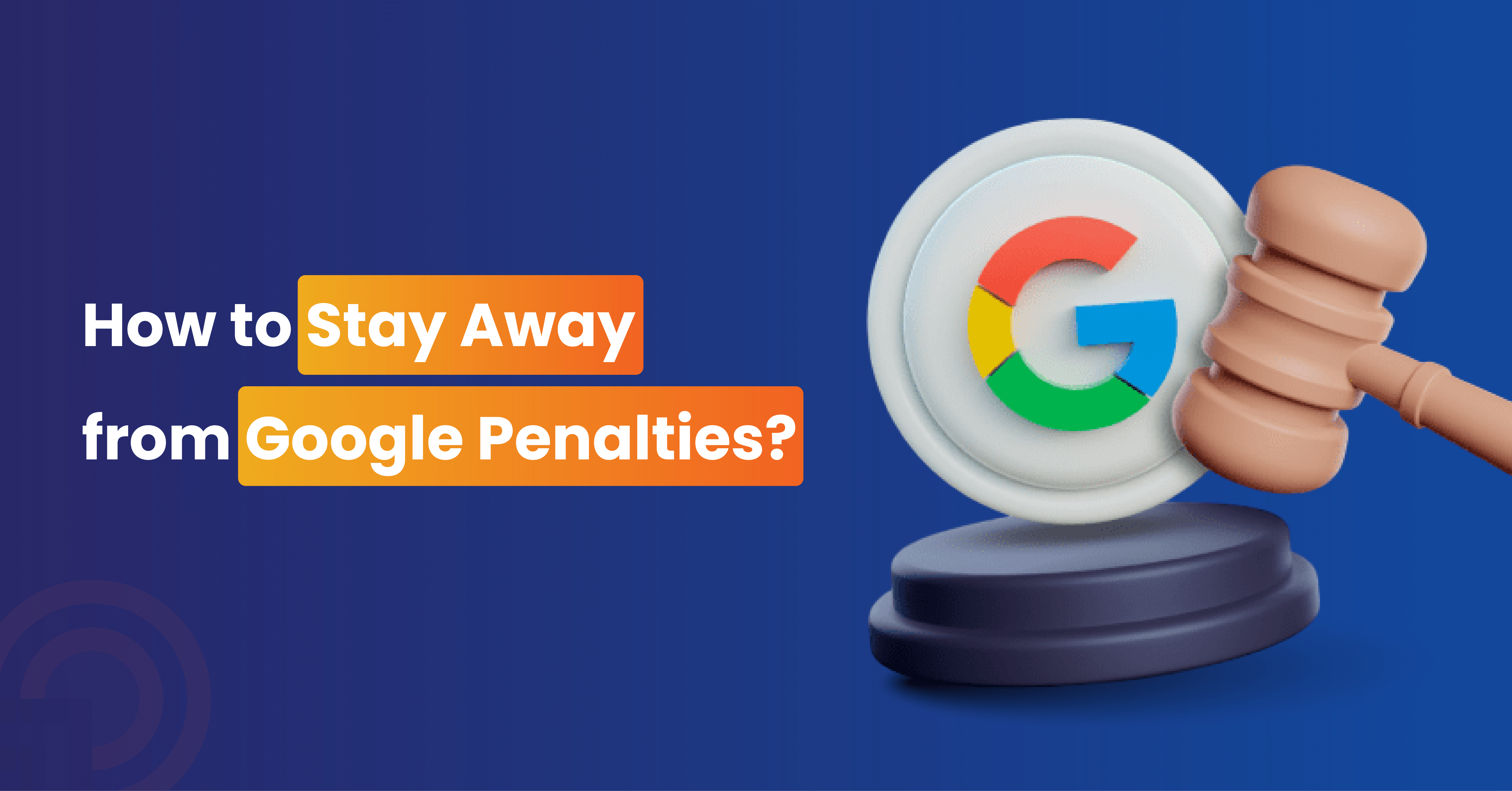 How to Stay Away from Google Penalties?