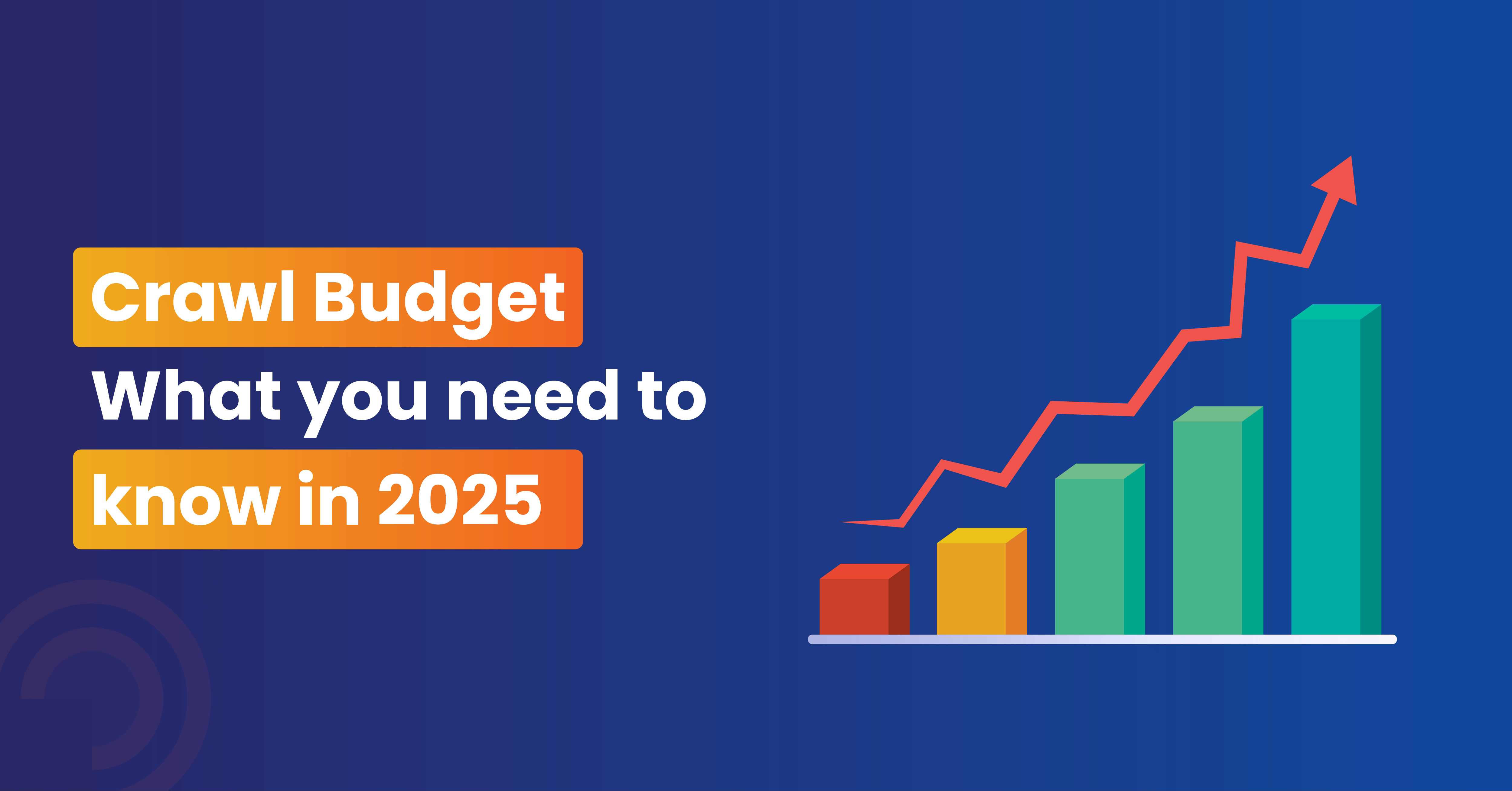 Crawl Budget: What you need to know in 2025